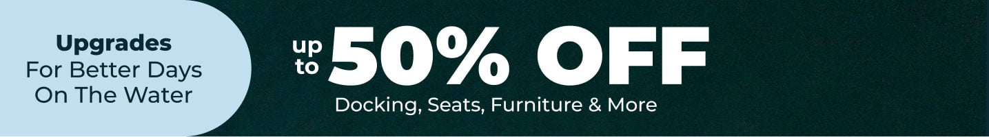 Upgrades For Better Days On The Water - Up to 50% Off Docking Seats, Furniture, & More