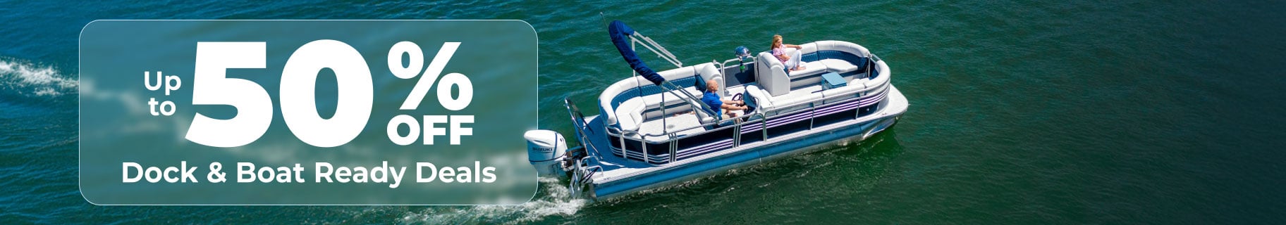 Up to 50% off Dock & Boat Ready Deals